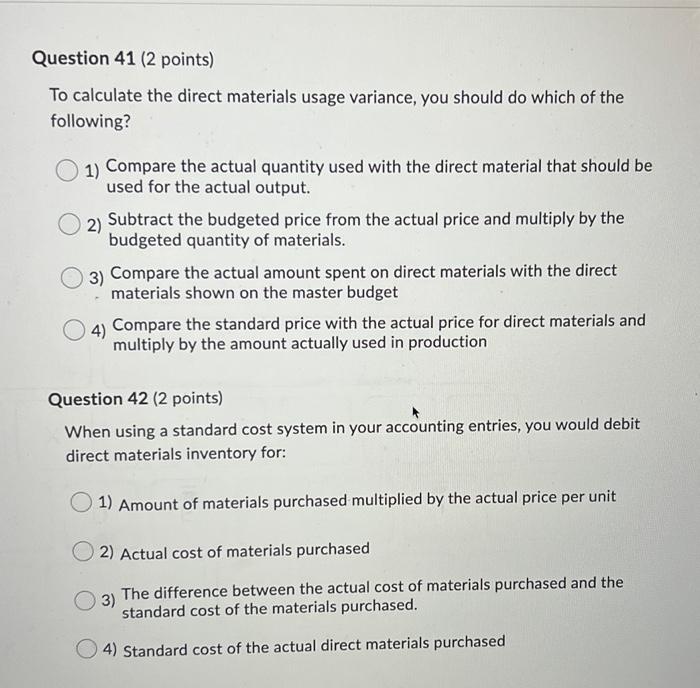  Question 41 (2 points) To calculate the direct materials usage variance,