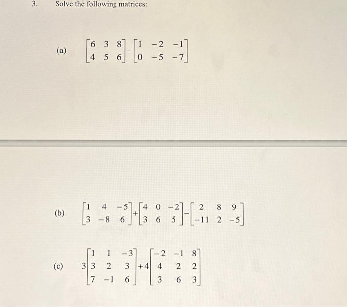  3. Solve the following matrices: (a) (b) (c) 6 3 8