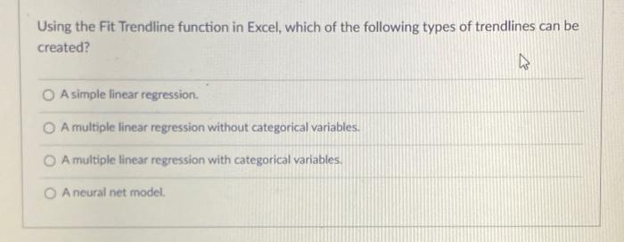  Using the Fit Trendline function in Excel, which of the following
