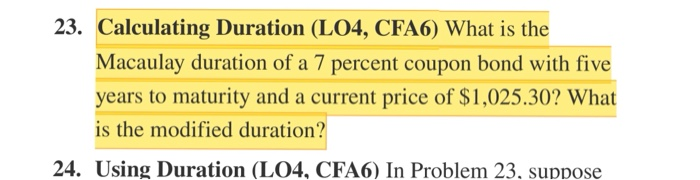  23. Calculating Duration (LO4, CFA6) What is the Macaulay duration of