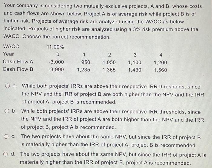  Your company is considering two mutually exclusive projects, A and B,