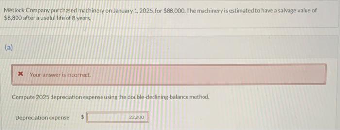 Not sure how my answer is wrong. Please show work. Metlock Company