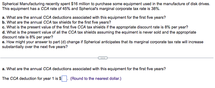  answer all through a-e please Spherical Manufacturing recently spent $16 million