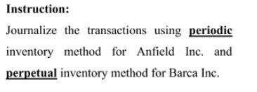  Instruction: Journalize the transactions using periodic inventory method for Anfield Inc.
