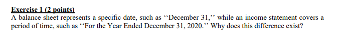  Exercise 1 (2 points) A balance sheet represents a specific date,