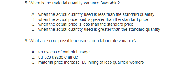 answer. Thank you!! 5. When is the material quantity variance favorable? A.