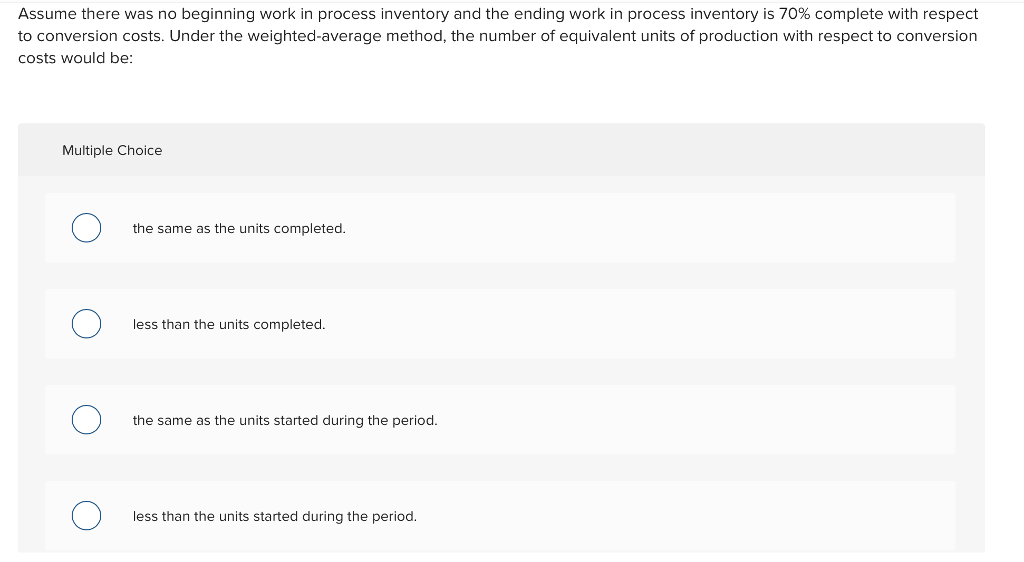 Assume there was no beginning work in process inventory and the