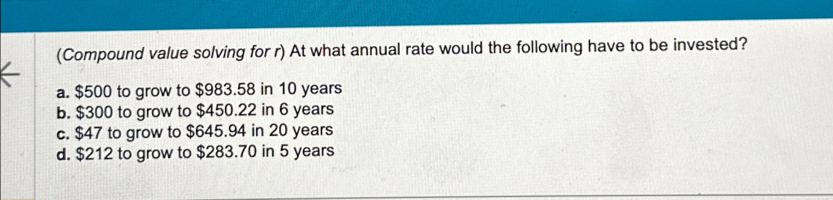  (Compound value solving for r) At what annual rate would the