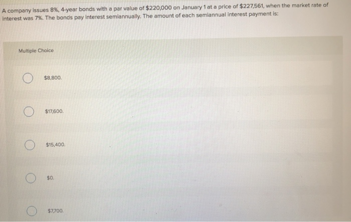  A company issues 8%, 4-year bonds with a par value of