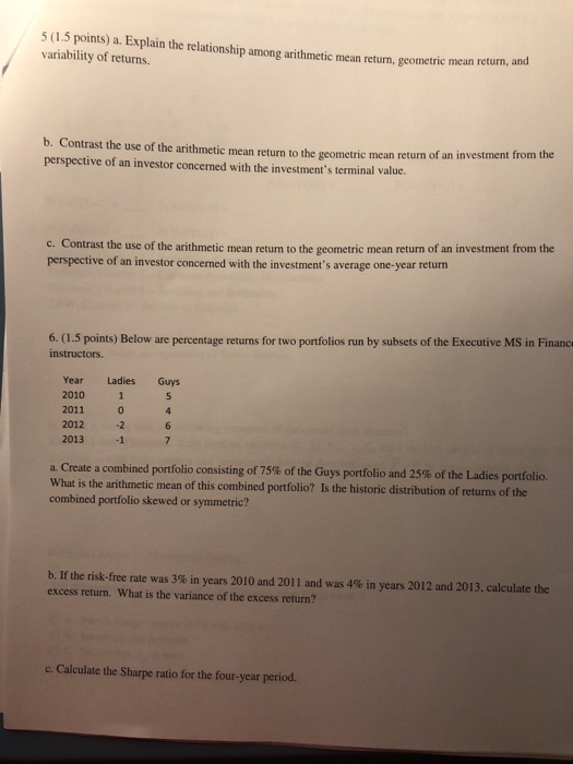  5 (1.5 points) a. Explain the relationship among arithmetic mean return,