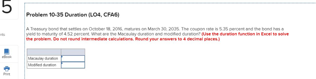 5 Problem 10-35 Duration (LO4, CFA6) A Treasury bond that settles