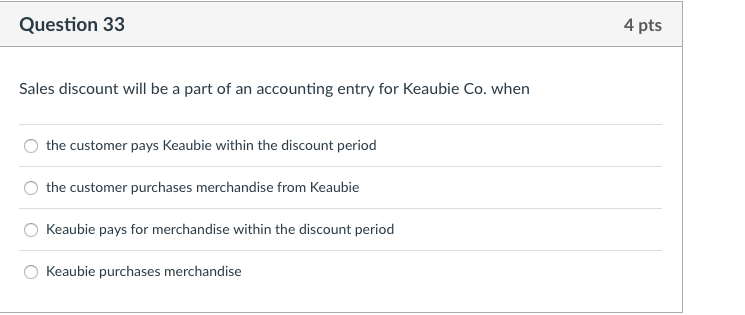 Question 33 4 pts Sales discount will be a part of