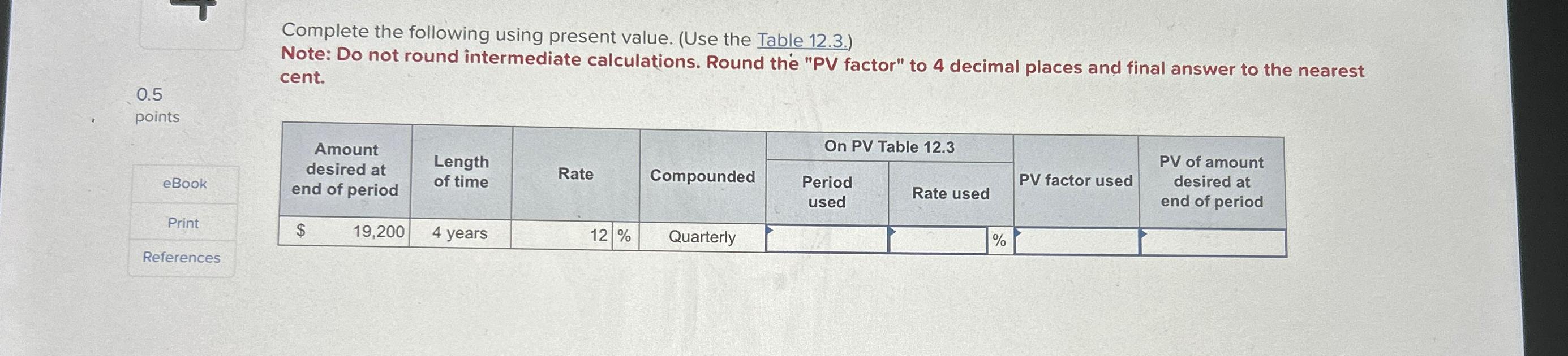  Complete the following using present value. (Use the Table 12.3.) Note: