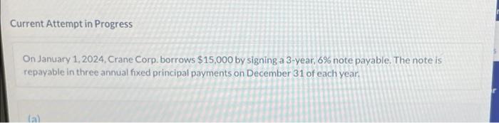  Current Attempt in Progress On January 1, 2024, Crane Corp. borrows