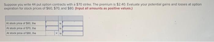  Suppose you write 44 put option contracts with a $70 strike.