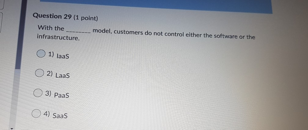 Question 29 (1 point) With the infrastructure. model, customers do not