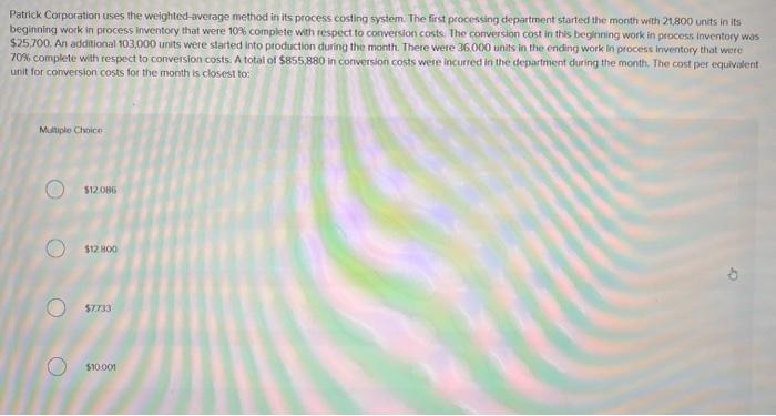  Patrick Corporation uses the weighted-average method in its process costing system.