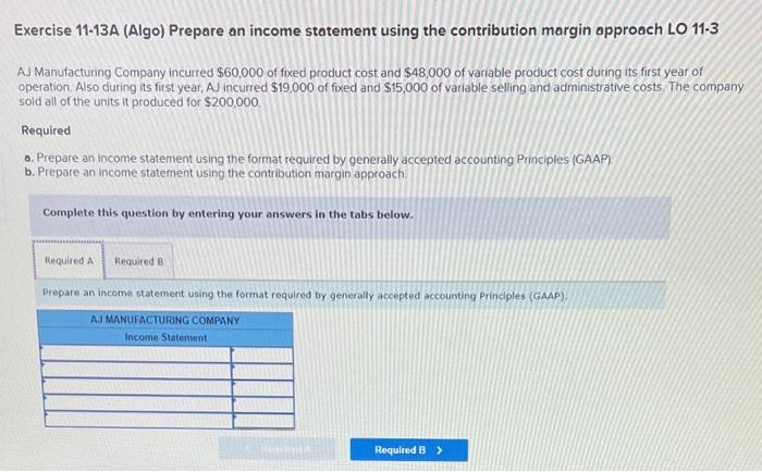  Exercise 11-13A (Algo) Prepare an income statement using the contribution margin