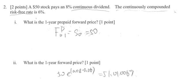  [2 points] A $50 stock pays an 8% continuous dividend. The