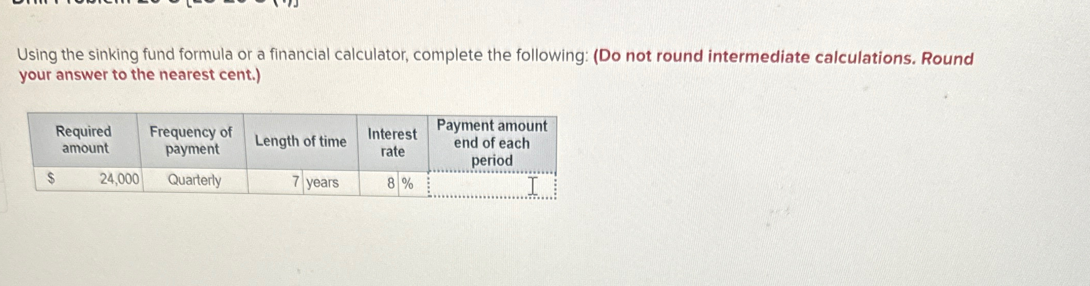  Using the sinking fund formula or a financial calculator, complete the