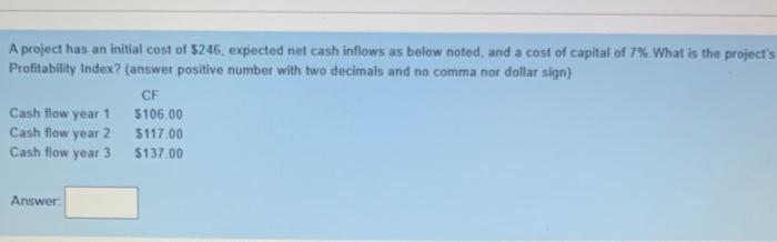  A project has an initial cost of $246, expected net cash