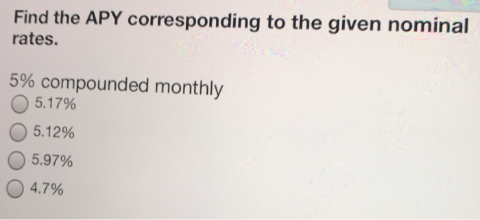 Find the APY corresponding to the given nominal rates. 5% compounded monthly