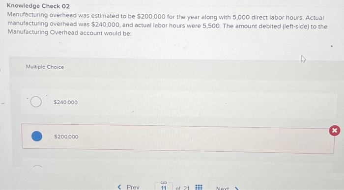  Knowledge Check 02 Manufacturing overhead was estimated to be $200,000 for