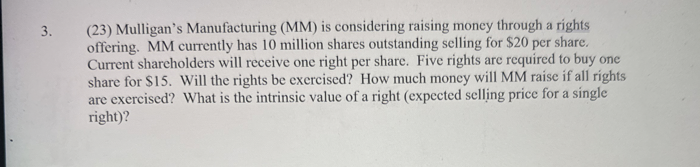 (23) Mulligan's Manufacturing (MM) is considering raising money through a rights