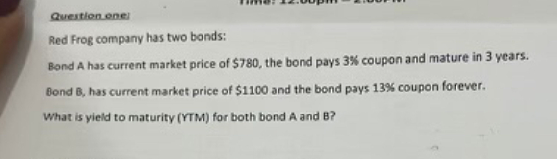  Question one: Red Frog company has two bonds: Bond A has