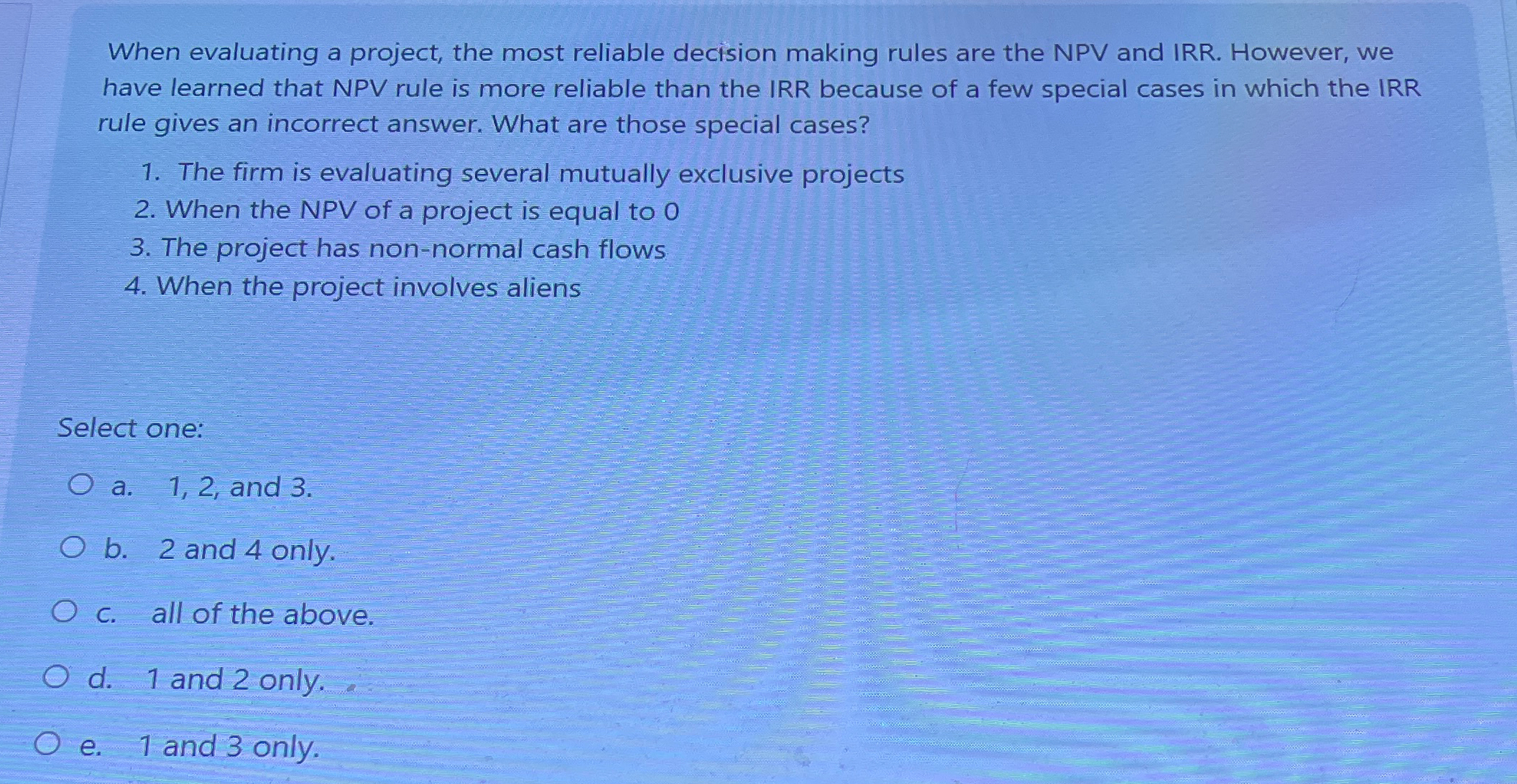  When evaluating a project, the most reliable decision making rules are