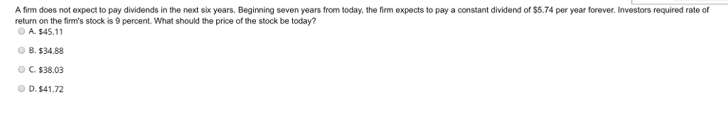  A firm does not expect to pay dividends in the next