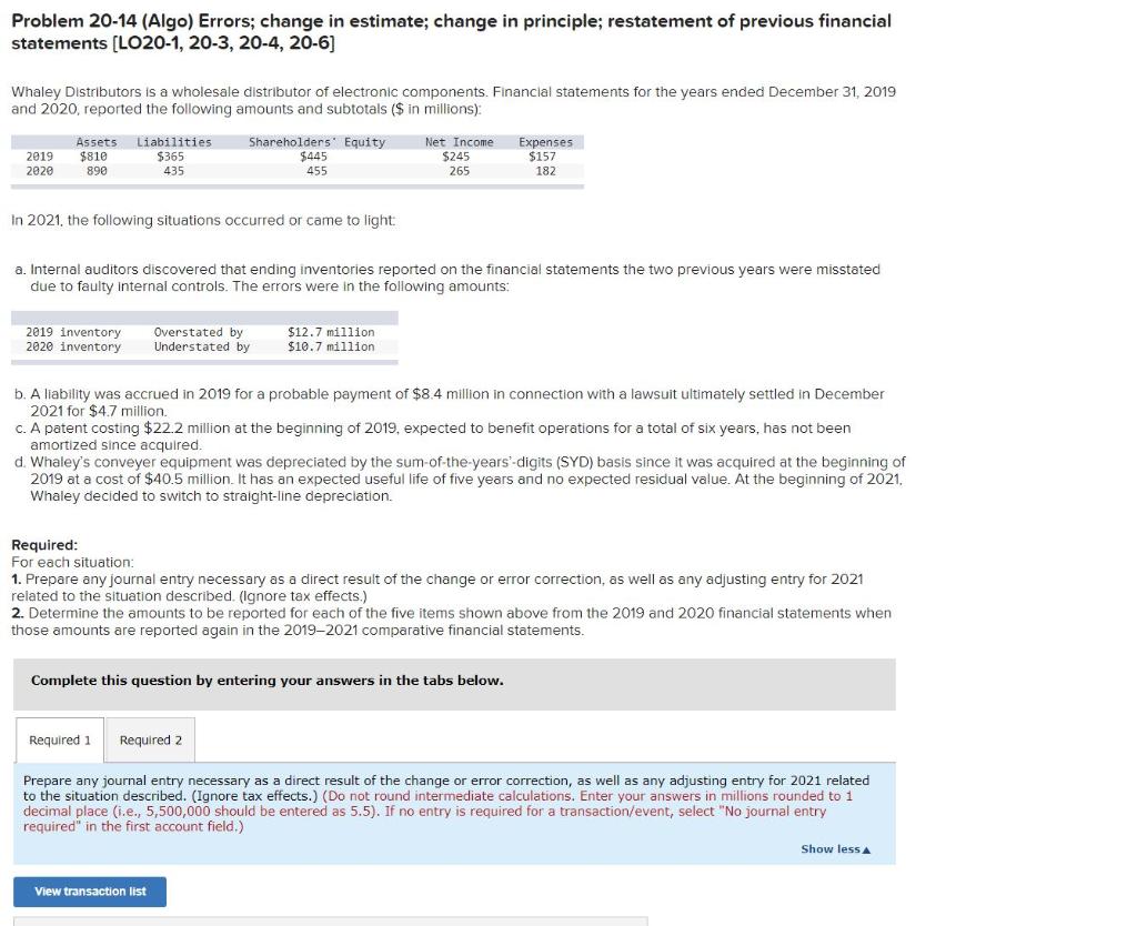 Problem 20-14 (Algo) Errors; change in estimate; change in principle; restatement