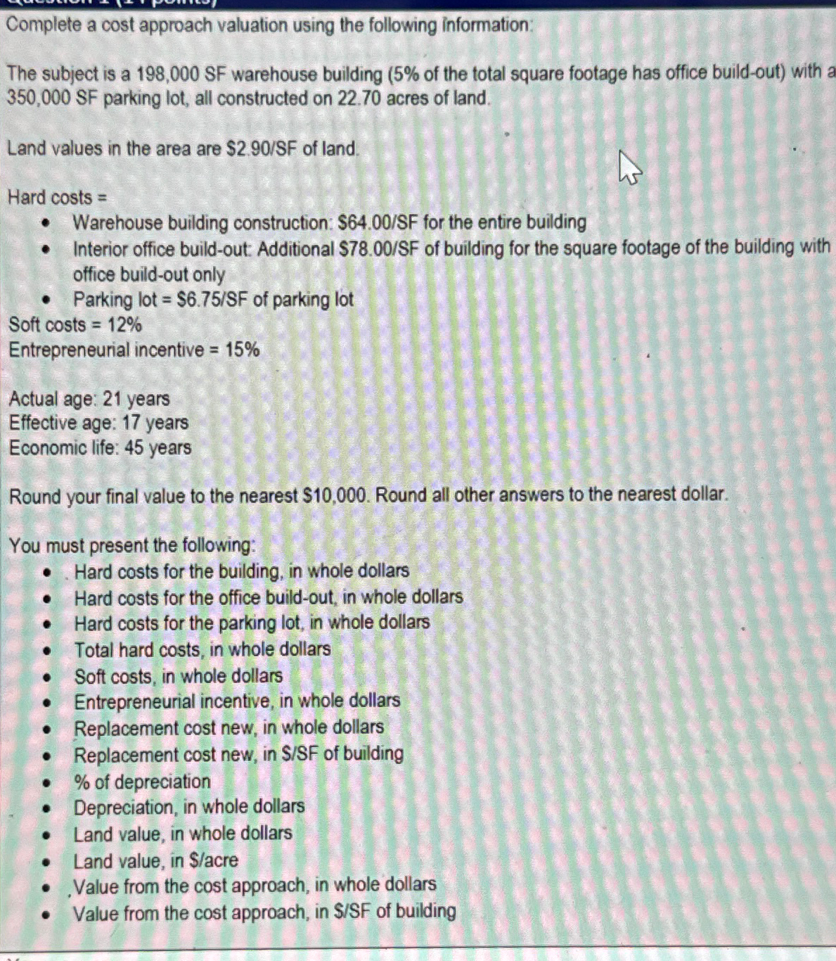  Complete a cost approach valuation using the following information: The subject