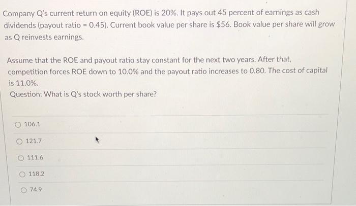  Company Q's current return on equity (ROE) is 20%. It pays