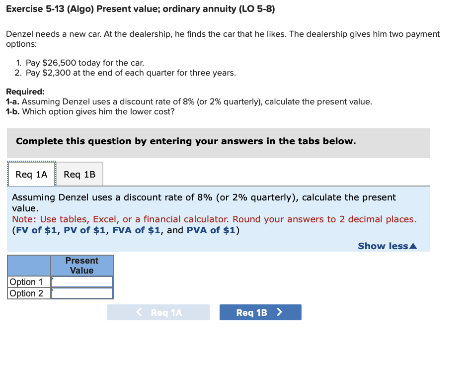  Exercise 5-13(Algo) Present value; ordinary annuity (LO 5-8) Denzel needs a