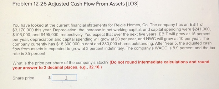  Problem 12-26 Adjusted Cash Flow From Assets [LO3] You have looked