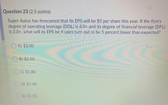  Question 23 (2.5 points) Super Autos has forecasted that its EPS