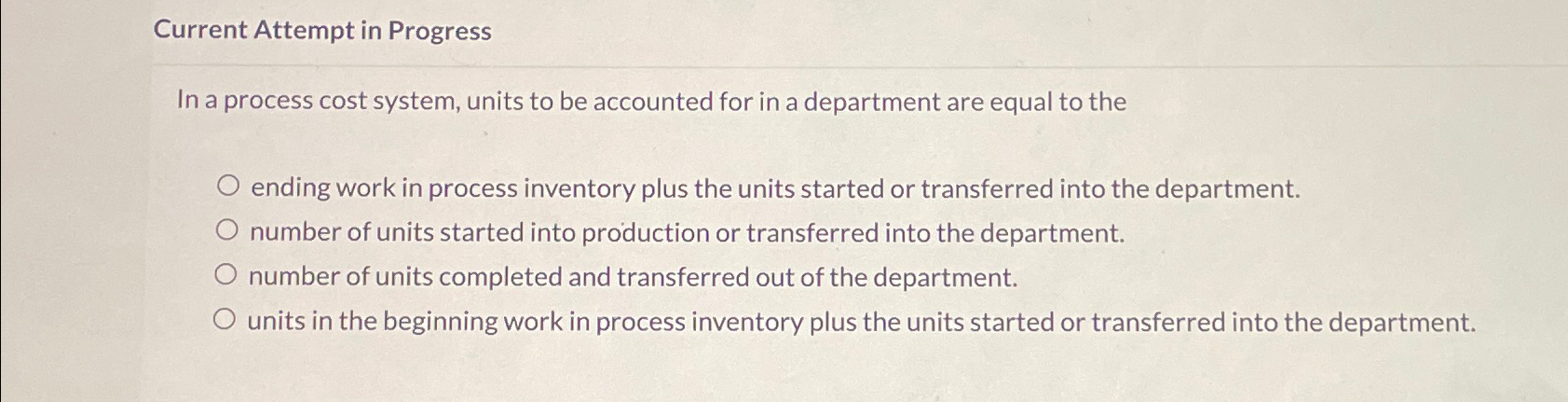  Current Attempt in Progress In a process cost system, units to