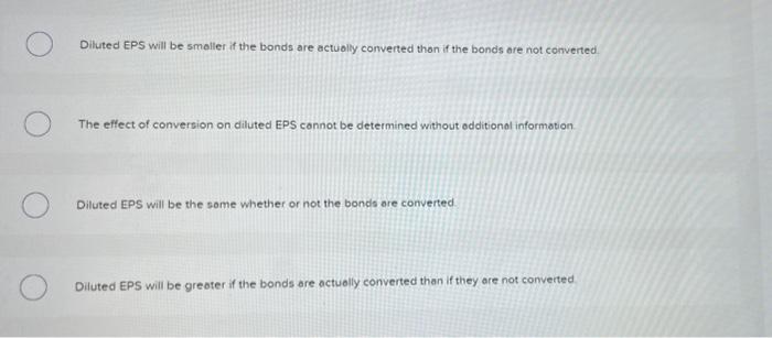 potential common shares are convertible bonds: Multiple Choice Diluted EPS will be