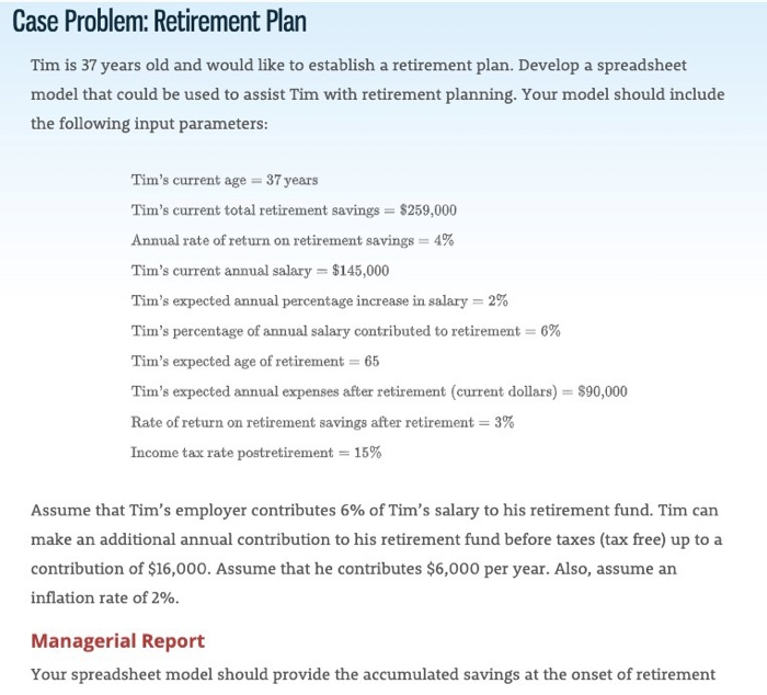 be used to assist Tim with retirement planning. Your model should include