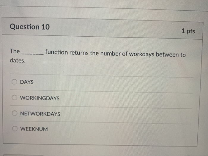  Question 10 1 pts function returns the number of workdays between