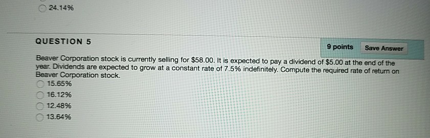  24.14% QUESTION 5 9 points Save Answer Beaver Corporation stock is