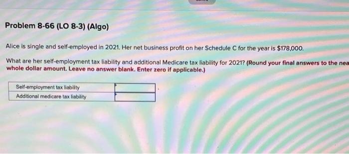  Problem 8-66 (LO 8-3) (Algo) Alice is single and self-employed in