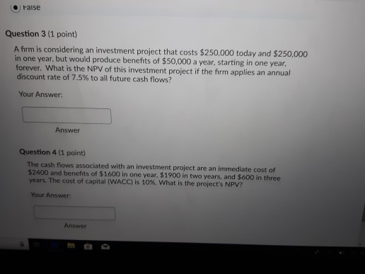  False Question 3 (1 point) A firm is considering an investment