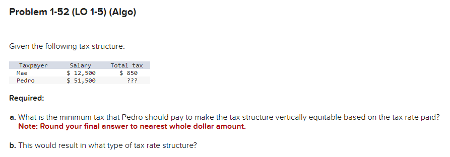  Problem 1-52(LO 1-5)(Algo) Given the following tax structure: Required: a. What