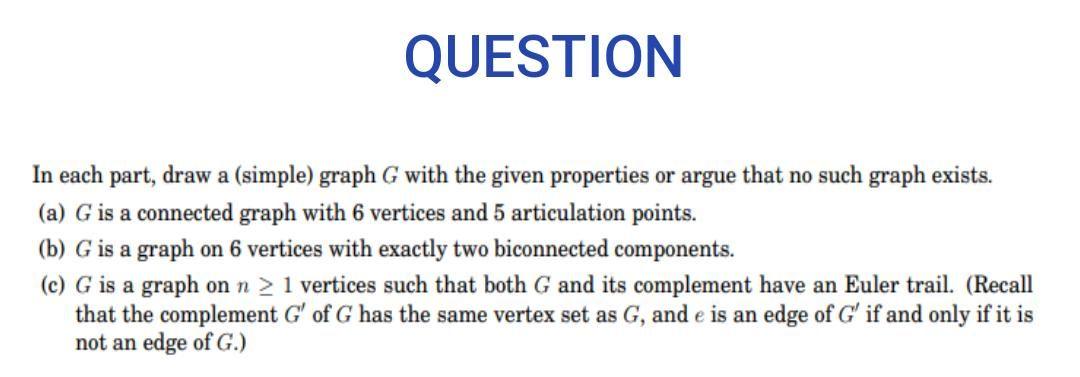  QUESTION In each part, draw a (simple) graph G with the
