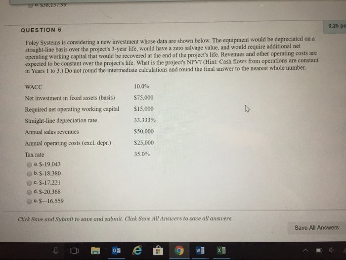  0.25 pa QUESTION 6 Foley Systems is considering a new investment