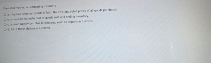 gross profit method would be to O a. compute the cost of