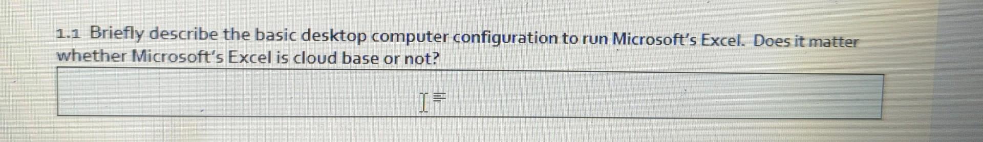  1.1 Briefly describe the basic desktop computer configuration to run Microsoft's