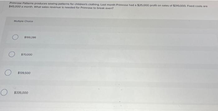  please answer asap Primrose Patterns produces sewing patterns for children's clothing.